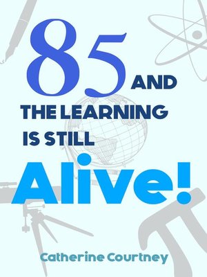 cover image of 85 and the Learning is still Alive!